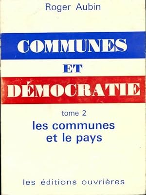 Communes et d?mocratie Tome II : Les communes et le pays - Roger Aubin