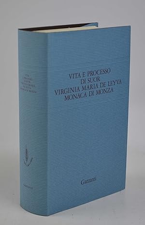 Vita e processo di suor Virginia Maria de Leyna monaca di Monza. Presentazione di Giancarlo Vigor...