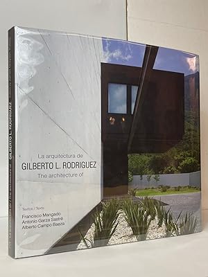 La arquitectura de Gilberto L. Rodriguez / The Architecture of Gilberto L. Rodriguez