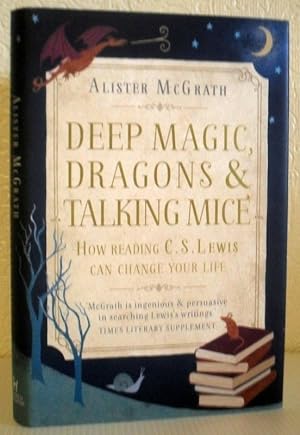 Deep Magic, Dragons & Talking Mice - How Reading C S Lewis Can Change Your Life