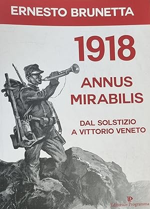 1918. ANNUS MIRABILIS. DAL SOLSTIZIO A VITTORIO VENETO