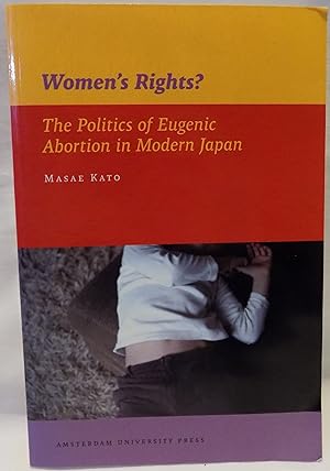 Women's Rights? The Politics of Eugenic Abortion in Modern Japan (IIAS Publications Series, Monog...