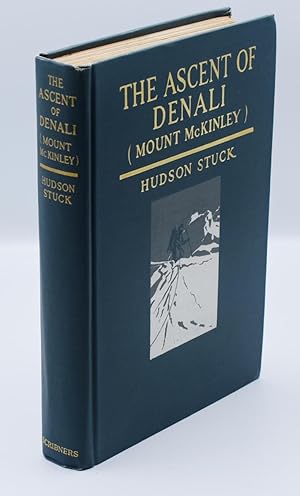 THE ASCENT OF DENALI (MOUNT McKINLEY): A Narrative of the First Complete Ascent of the Highest Pe...
