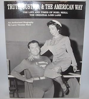 Truth, Justice and the American Way: The Life and Times of Noel Neill, the Original Lois Lane