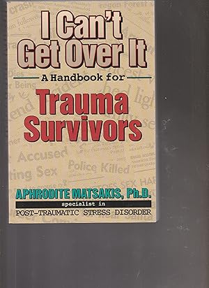 I CAN'T GET OVER IT. A Handbook for Trauma Survivors