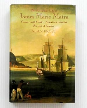 The Precarious Life of James Mario Matra Voyager with Cook, American Loyalist, Servant of Empire
