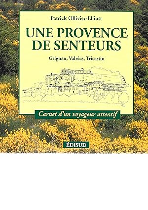 Une Provence de senteurs. Grignan, Valréas, Tricastin