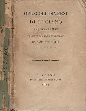 Opuscoli diversi di Luciano Samosatense (tradotti dal greco in italiano da Panaiotti Palli nativo...