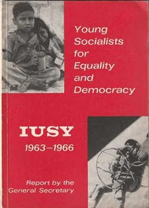 Young Socialists for Equality and Democracy: IUSY 1963-1966 - Report By the General Secretary