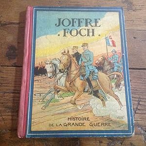 JOFFRE FOCH . Histoire illustrée de la GRANDE GUERRE . 1914 - 1918