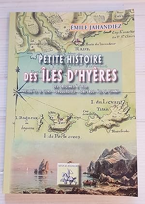 Petite histoire des îles d'Hyères - Des origines à 1930 - Presqu'île de Giens, Porquerolles, Port...