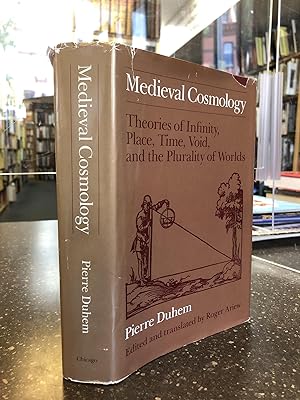 MEDIEVAL COSMOLOGY: THEORIES OF INFINITY, PLACE, TIME, VOID, AND THE PLURALITY OF WORLDS