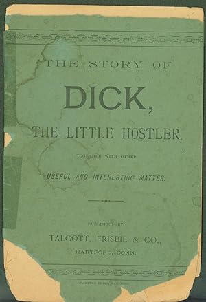 The Story of Dick, the little Hostler, together with other useful and interesting matter