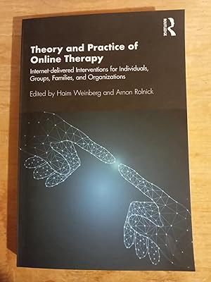 Theory and Practice of Online Therapy: Internet-delivered Interventions for Individuals, Groups, ...