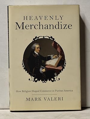 Heavenly Merchandize: How Religion Shaped Commerce in Puritan America