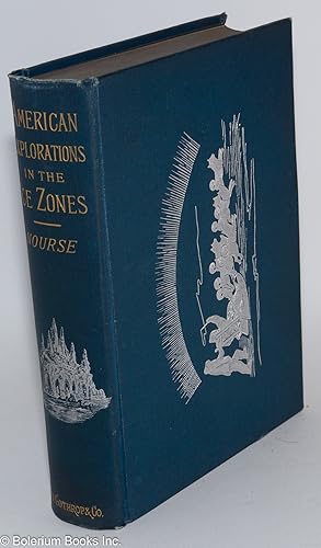 American Explorations in the Ice Zones: the expeditions of DeHaven, Kane, Rodgers, Hayes, Hall, S...