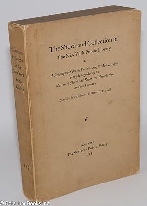 The Shorthand Collection in The New York Public Library - A Catalogue of Books, Periodicals, & Ma...