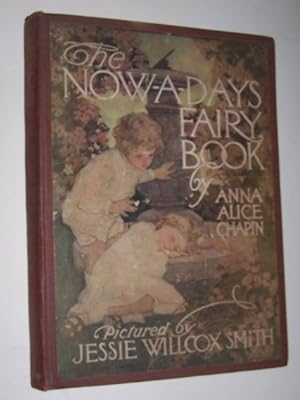 The Now-A-Days Fairy Book by Anna Alice Chapin. Pictures by Jessie Willcox Smith