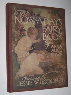 The Now-A-Days Fairy Book by Anna Alice Chapin. Pictures by Jessie Willcox Smith