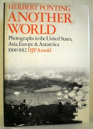 Herbert Ponting - Another World - Photographs in the United States, Asia, Europe & Antarctica 190...