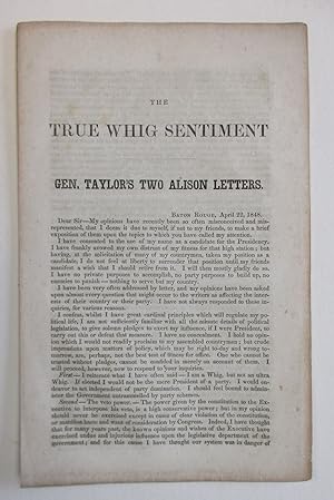 THE TRUE WHIG SENTIMENT GEN. TAYLOR'S TWO ALISON LETTERS. BATON ROUGE, APRIL 22, 1848