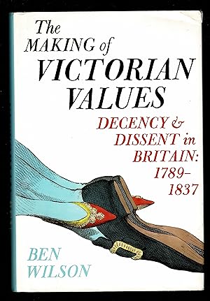 The Making Of Victorian Values: Decency And Dissent In Britain: 1789-1837