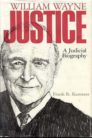 William Wayne Justice: A Judicial Biography