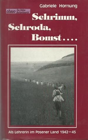 Schrimm, Schroda, Bomst . Als Lehrerin im Posener Land 1942 - 1945