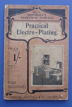 Practical Electro-Plating - A Practical Handbook on the Apparatus & Processes Employed in the Ele...