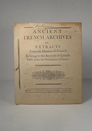 Ancient French Archives or Extracts from the Minutes of Council Relating to the Records of Canada...