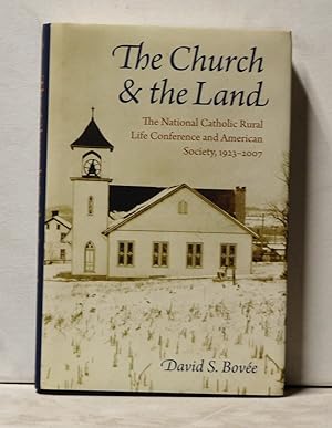 The Church & the Land: The National Catholic Rural Life Conference and American Society 1923-2007
