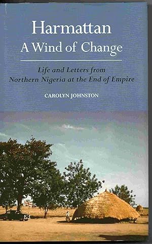Harmattan, A Wind of Change: Life and Letters from Northern Nigeria at the End of Empire