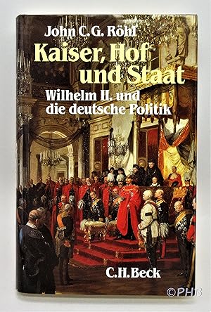 Kaiser, Hof und Staat: Wilhelm II. und die Deutsche Politik