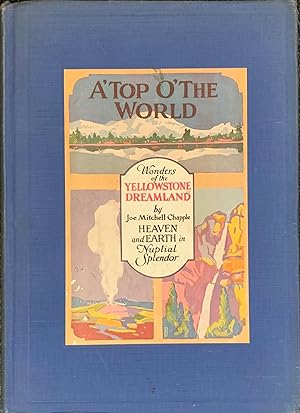 A'Top O' the World: Wonders of the Yellowstone Dreamland. Heaven and Earth in Nuptial Splendor
