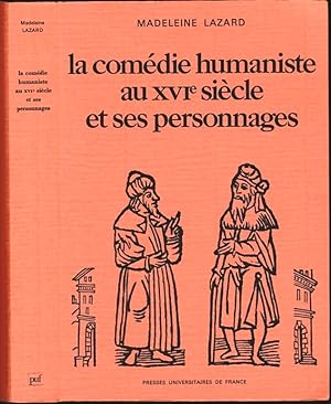 La comédie humaniste au XVIe siècle et ses personnages. [thèse d'Etat remaniée]
