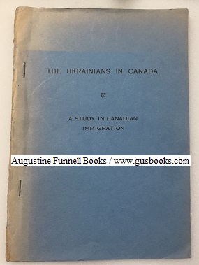 THE UKRAINIANS IN CANADA, A Study in Canadian Immigration
