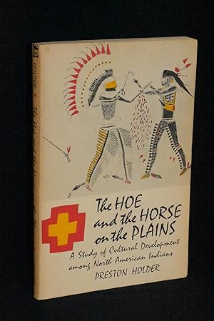 The Hoe and the Horse on the Plains: A Study of Cultural Development among North American Indians
