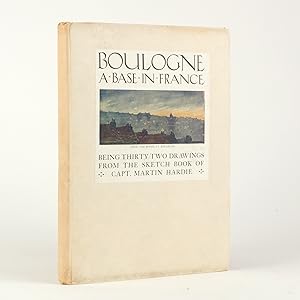 BOULOGNE A BASE IN FRANCE Being Thirty-Two Drawings from the Sketch Book of Capt. Martin Hardie