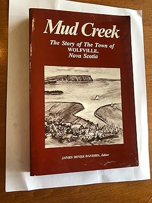 Mud Creek: The Story of the Town of Wolfville, Nova Scotia