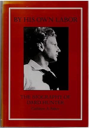 By His Own Labor: The Biography of Dard Hunter