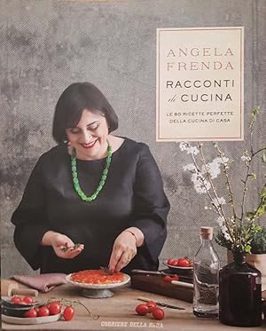 Racconti di cucina. Le 80 ricette perfette della cucina di casa