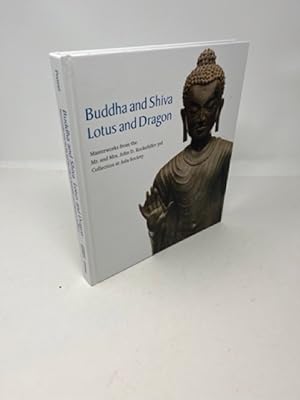 BUDDHA AND SHIVA LOTUS AND DRAGON Masterworks from the Mr. and Mrs. John D. Rockefeller 3rd Colle...