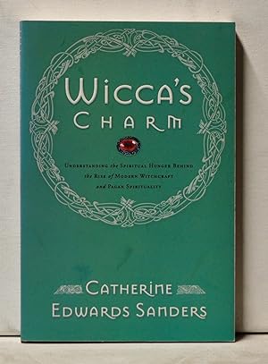 Wicca's Charm: Understanding the Spiritual Hunger behind the Rise of Modern Witchcraft and Pagan ...
