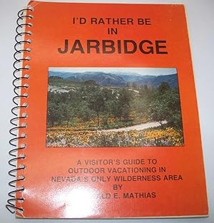 I'd Rather Be in Jarbidge: A Visitor's Guide to Jarbidge, Nevada, Outdoor Vacationing in Nevada's...