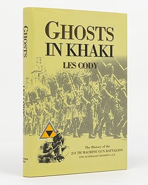 Ghosts in Khaki. The History of the 2/4th Machine Gun Battalion, 8th Australian Division, AIF