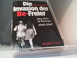 Die Invasion der Be-Freier. Die GI's in Europa 1942-1947