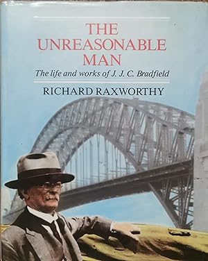 The Unreasonable Man : The life and works of J.J.C. Bradfield