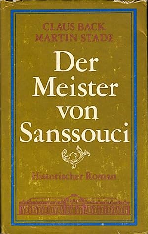 Der Meister von Sanssouci : Historischer Roman / Claus Back ; Martin Stade