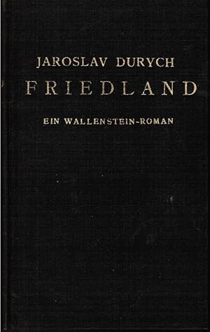 Friedland : Ein Wallenstein-Roman. Jaroslav Durych. Einzig berecht. Übertr. von Marius Hartmann-W...