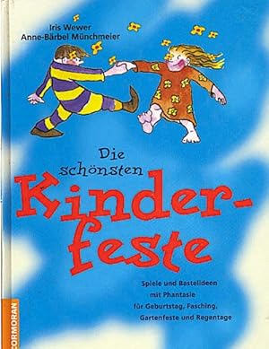 Die schönsten Kinderfeste : Spiele und Bastelideen mit Phantasie für Geburtstag, Fasching, Garten...